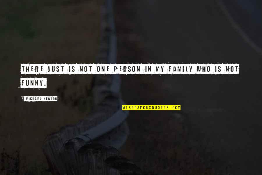 That One Person Funny Quotes By Michael Keaton: There just is not one person in my That One Person Funny Quotes By Michael Keaton: There just is not one person in my