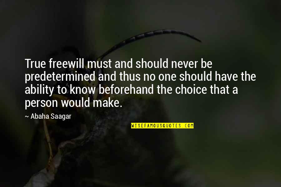 That One Person Quotes By Abaha Saagar: True freewill must and should never be predetermined