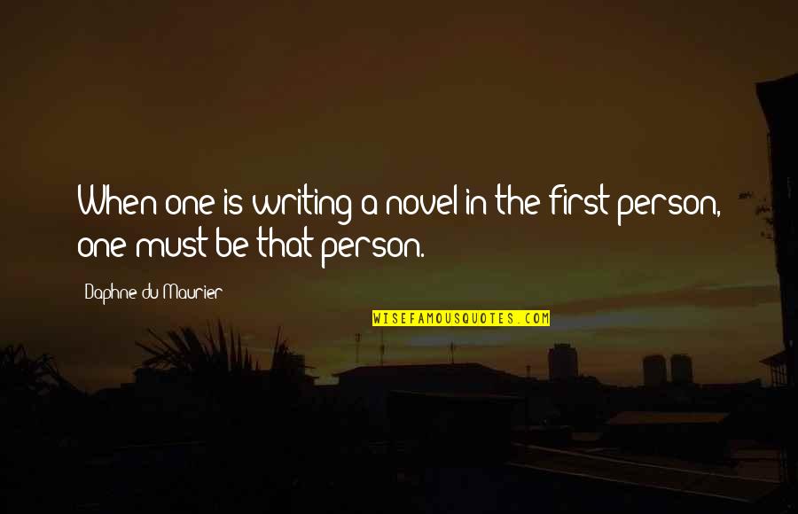 That One Person Quotes By Daphne Du Maurier: When one is writing a novel in the