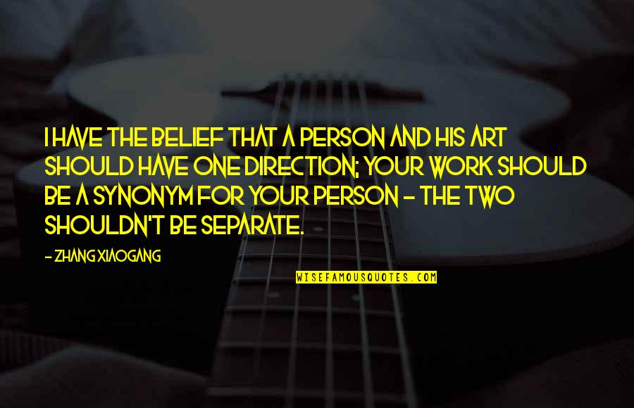 That One Person Quotes By Zhang Xiaogang: I have the belief that a person and