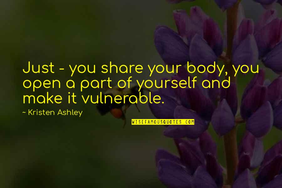 That One Person That Makes You Smile Quotes By Kristen Ashley: Just - you share your body, you open