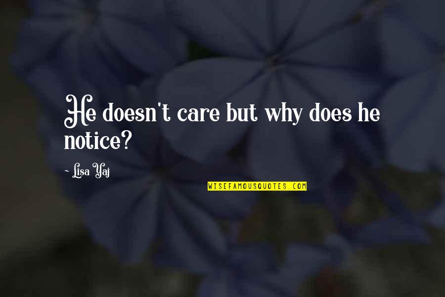 That One Person You Will Always Have Feelings For Quotes By Lisa Yaj: He doesn't care but why does he notice?