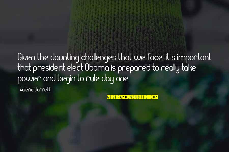 That One Rule Quotes By Valerie Jarrett: Given the daunting challenges that we face, it's