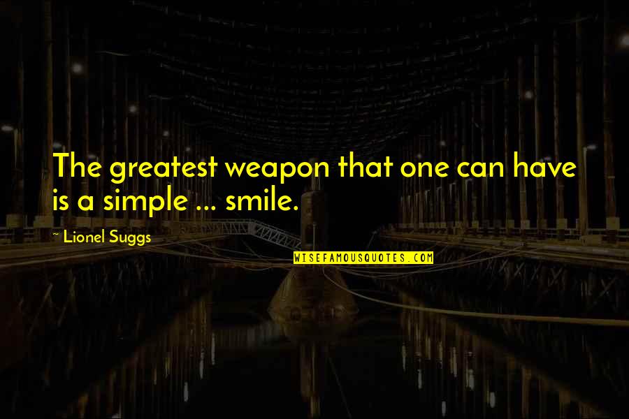 That One Smile Quotes By Lionel Suggs: The greatest weapon that one can have is