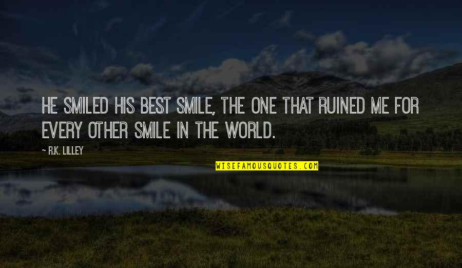 That One Smile Quotes By R.K. Lilley: He smiled his best smile, the one that