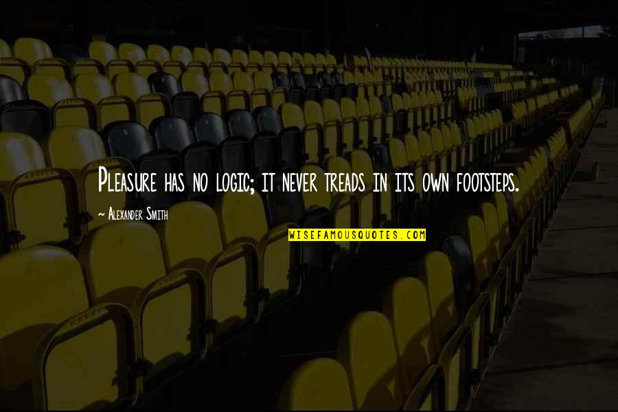 That One Special Boy Quotes By Alexander Smith: Pleasure has no logic; it never treads in