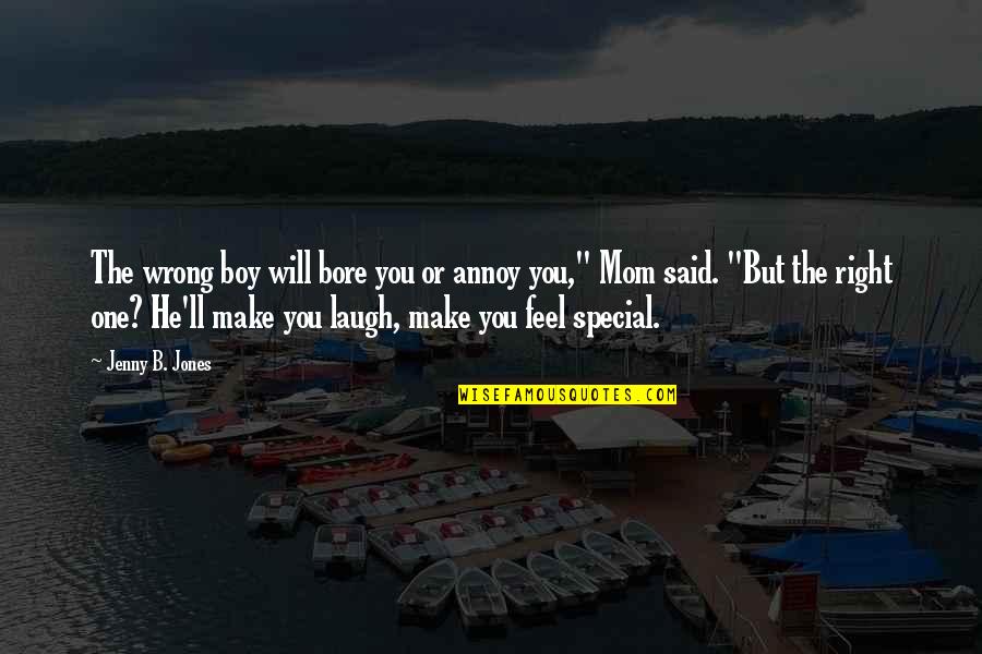 That One Special Boy Quotes By Jenny B. Jones: The wrong boy will bore you or annoy