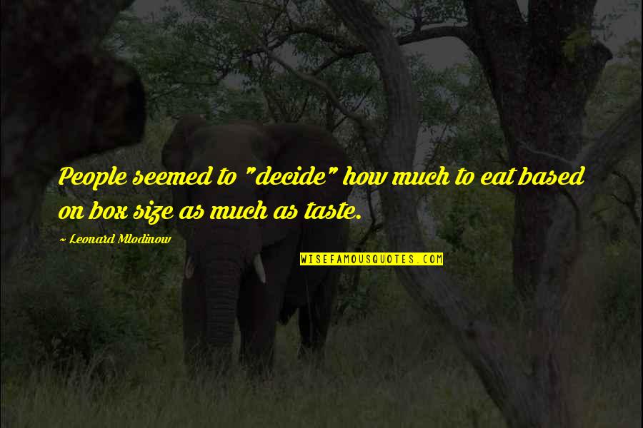 That One Special Boy Quotes By Leonard Mlodinow: People seemed to "decide" how much to eat