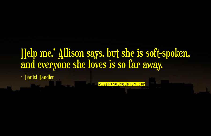 That One Special Girl Quotes By Daniel Handler: Help me,' Allison says, but she is soft-spoken,
