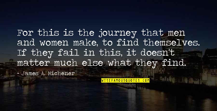 That One Special Girl Quotes By James A. Michener: For this is the journey that men and