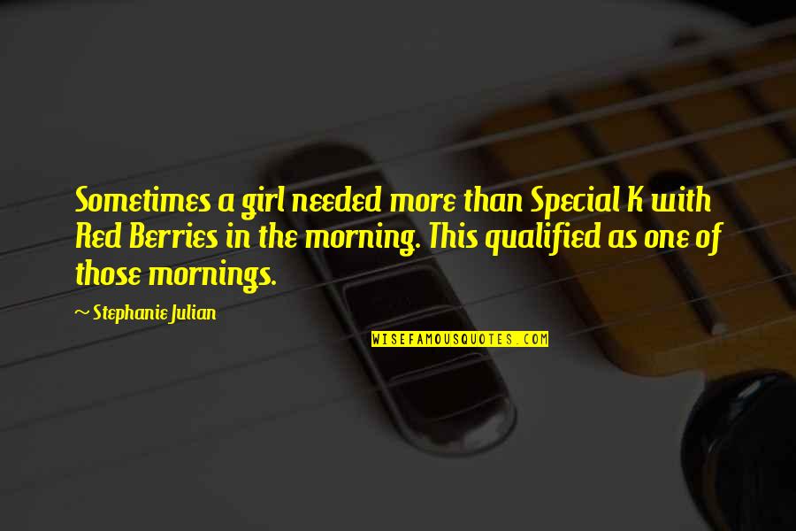 That One Special Girl Quotes By Stephanie Julian: Sometimes a girl needed more than Special K