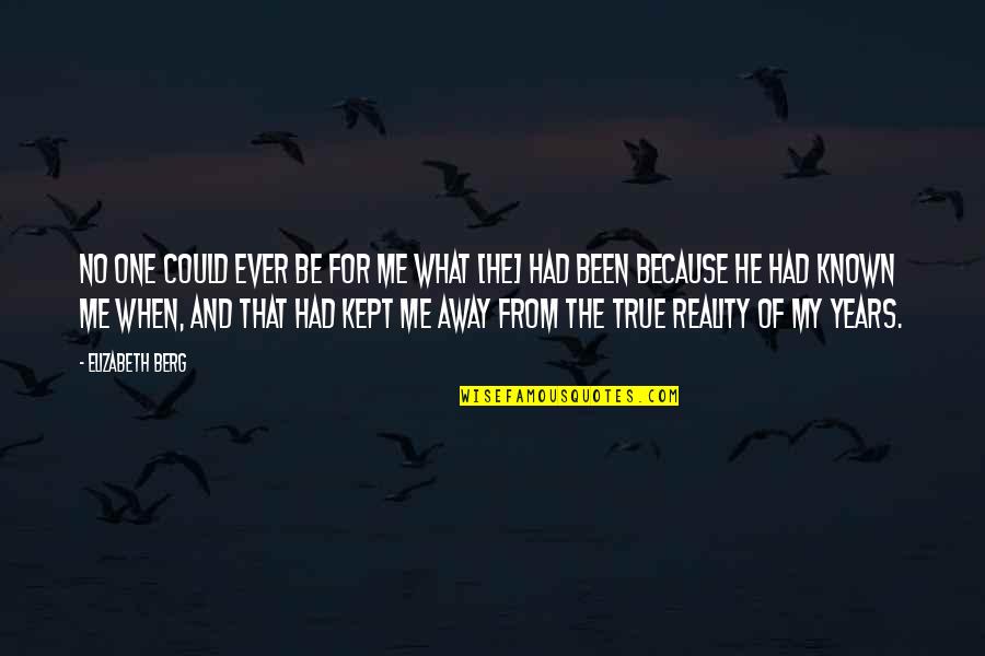 That One True Love Quotes By Elizabeth Berg: No one could ever be for me what That One True Love Quotes By Elizabeth Berg: No one could ever be for me what
