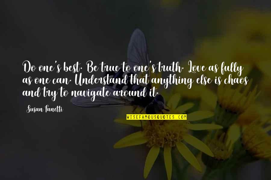 That One True Love Quotes By Susan Fanetti: Do one's best. Be true to one's truth. That One True Love Quotes By Susan Fanetti: Do one's best. Be true to one's truth.
