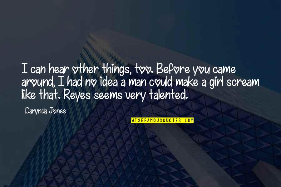 That Other Girl Quotes By Darynda Jones: I can hear other things, too. Before you That Other Girl Quotes By Darynda Jones: I can hear other things, too. Before you