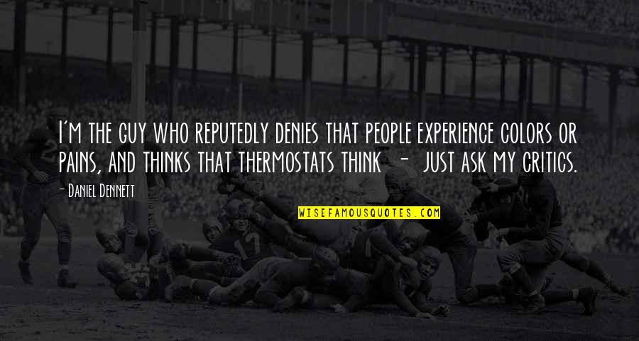 That Pain Quotes By Daniel Dennett: I'm the guy who reputedly denies that people That Pain Quotes By Daniel Dennett: I'm the guy who reputedly denies that people