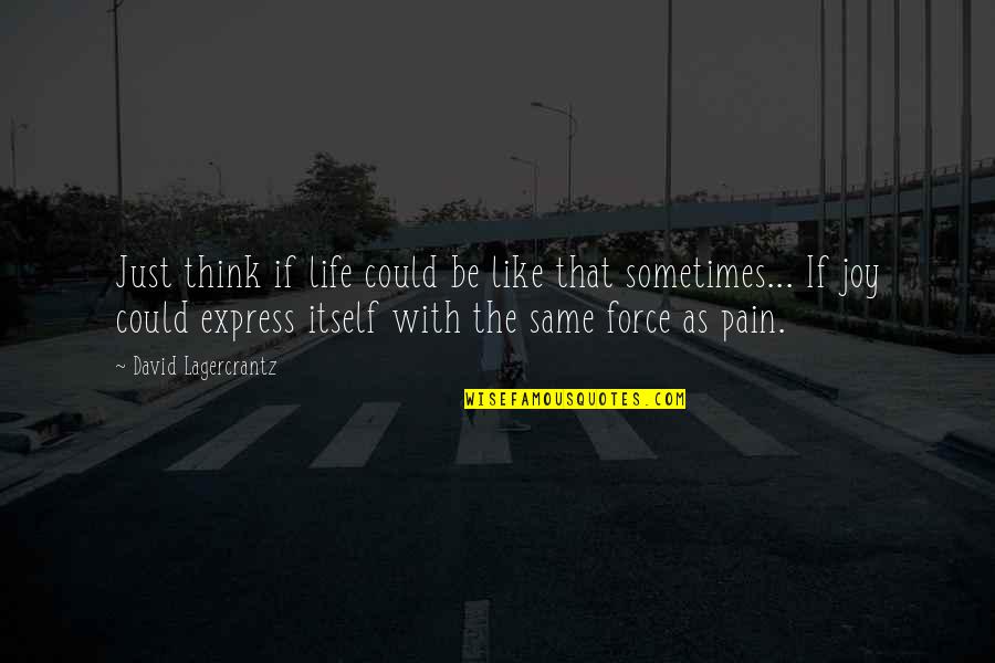 That Pain Quotes By David Lagercrantz: Just think if life could be like that That Pain Quotes By David Lagercrantz: Just think if life could be like that