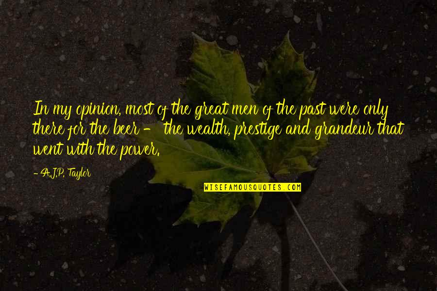 That Past Quotes By A.J.P. Taylor: In my opinion, most of the great men