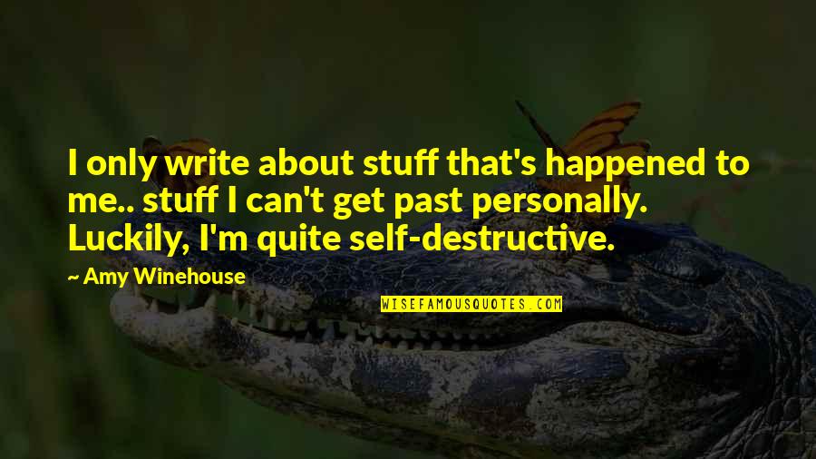 That Past Quotes By Amy Winehouse: I only write about stuff that's happened to