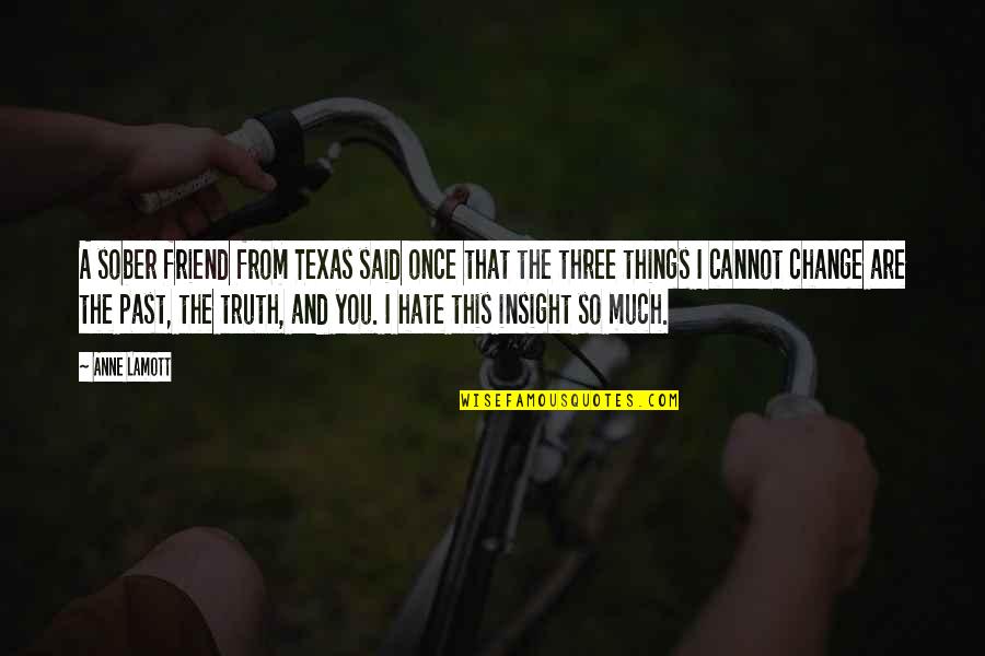 That Past Quotes By Anne Lamott: A sober friend from Texas said once that