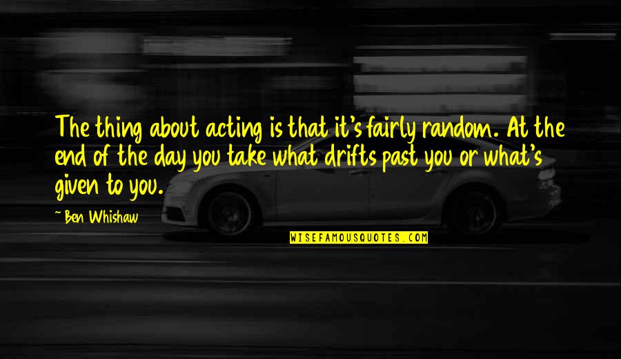 That Past Quotes By Ben Whishaw: The thing about acting is that it's fairly