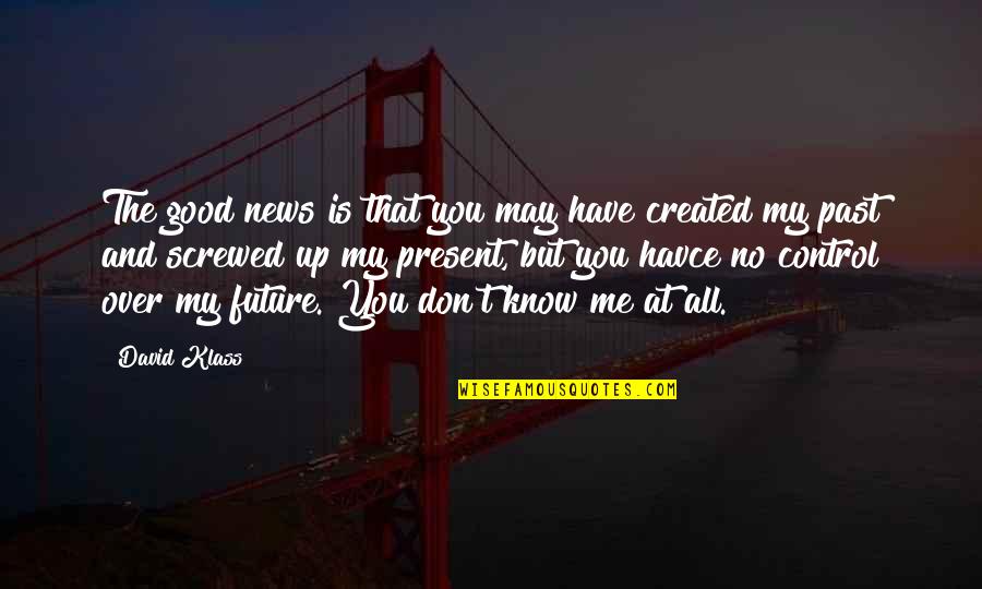 That Past Quotes By David Klass: The good news is that you may have