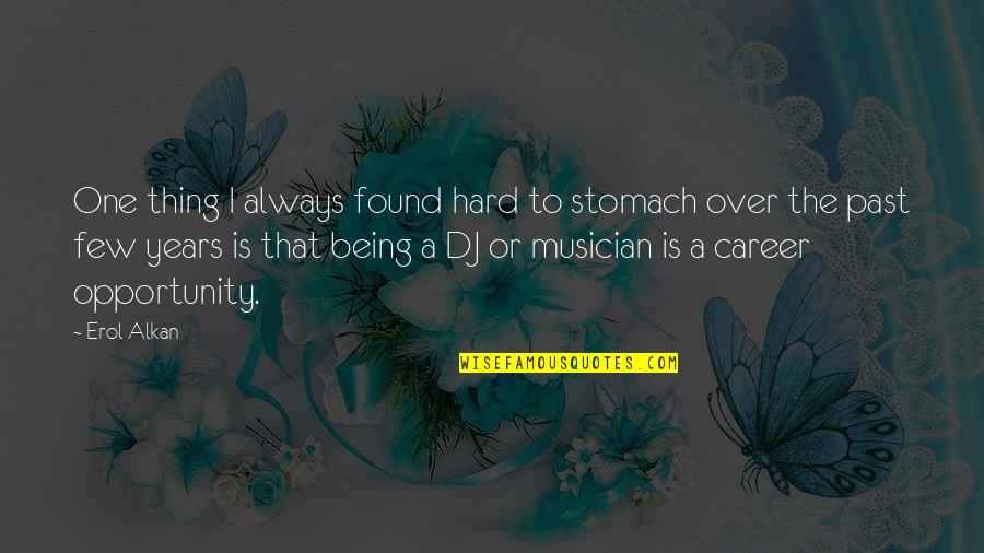 That Past Quotes By Erol Alkan: One thing I always found hard to stomach