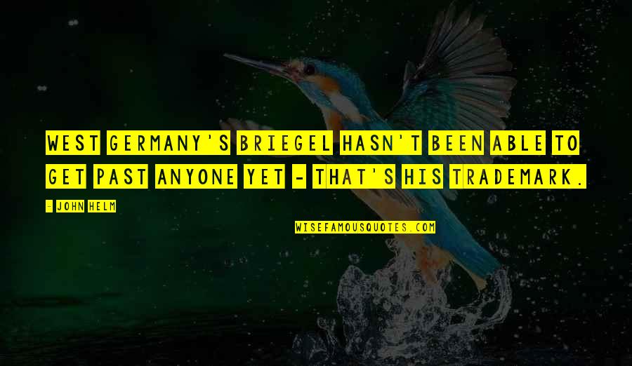 That Past Quotes By John Helm: West Germany's Briegel hasn't been able to get