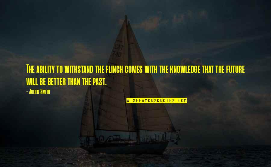 That Past Quotes By Julien Smith: The ability to withstand the flinch comes with