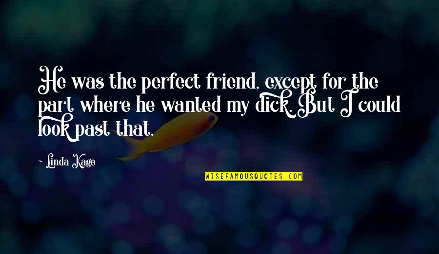That Past Quotes By Linda Kage: He was the perfect friend, except for the