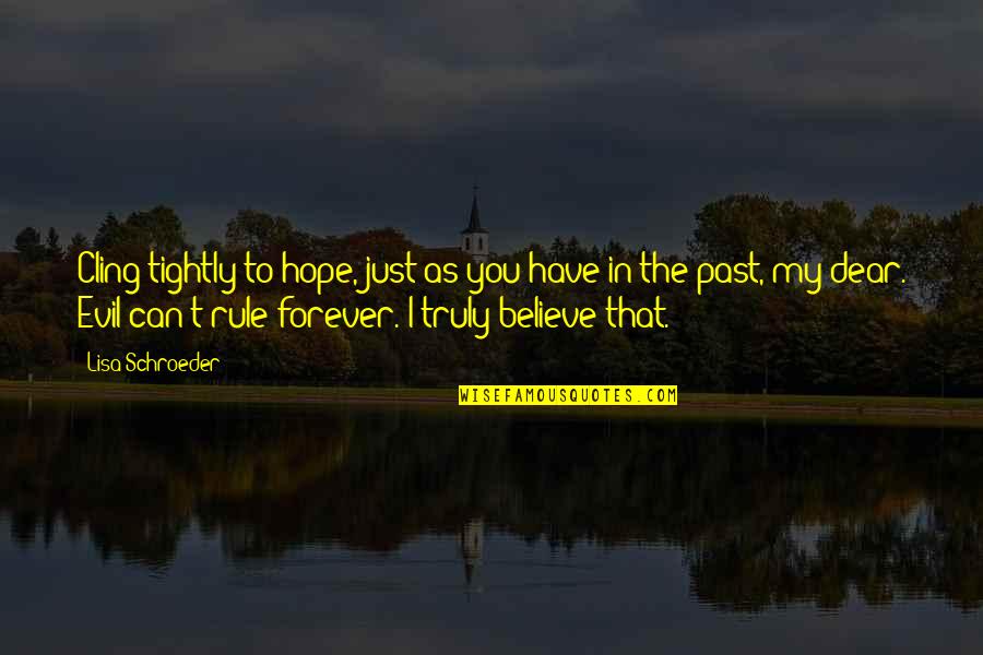 That Past Quotes By Lisa Schroeder: Cling tightly to hope, just as you have