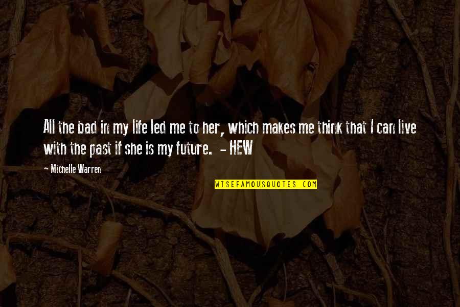 That Past Quotes By Michelle Warren: All the bad in my life led me