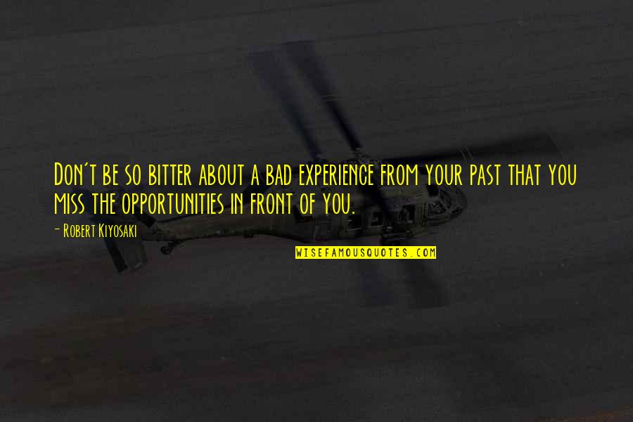 That Past Quotes By Robert Kiyosaki: Don't be so bitter about a bad experience