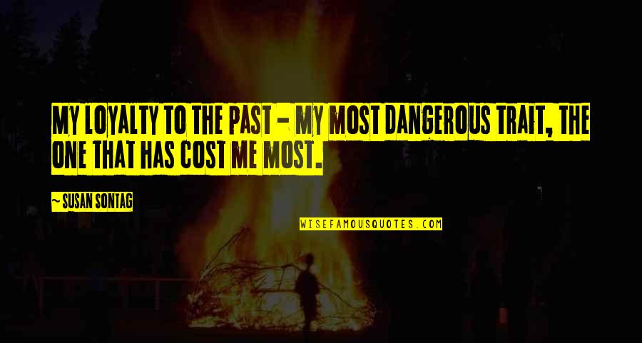 That Past Quotes By Susan Sontag: My loyalty to the past - my most