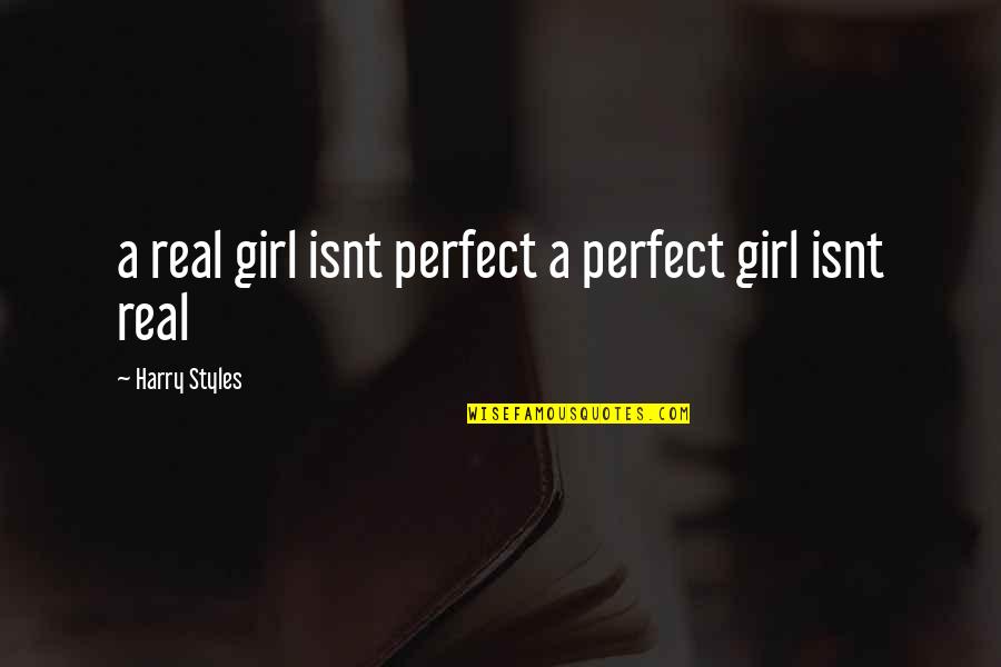 That Perfect Girl Quotes By Harry Styles: a real girl isnt perfect a perfect girl
