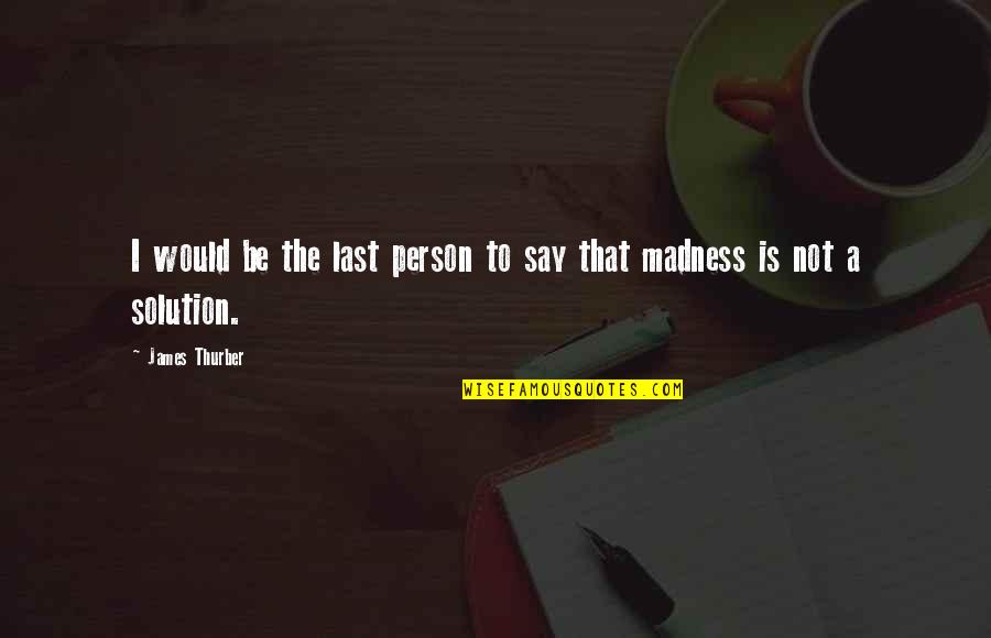 That Person Quotes By James Thurber: I would be the last person to say