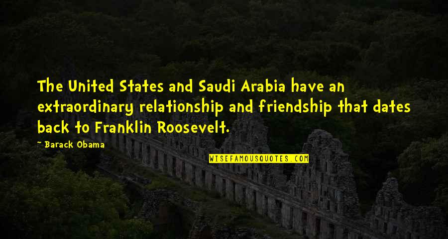 That Relationship Quotes By Barack Obama: The United States and Saudi Arabia have an