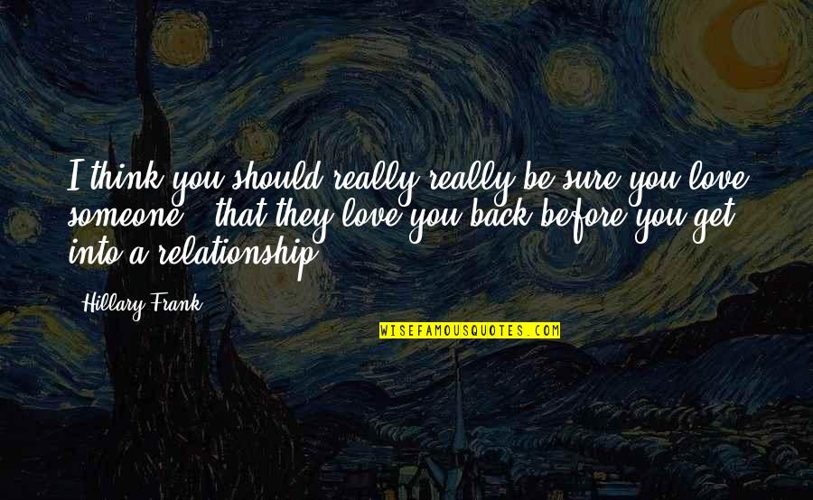 That Relationship Quotes By Hillary Frank: I think you should really really be sure