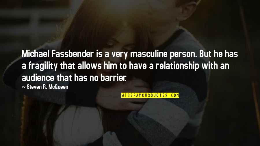 That Relationship Quotes By Steven R. McQueen: Michael Fassbender is a very masculine person. But