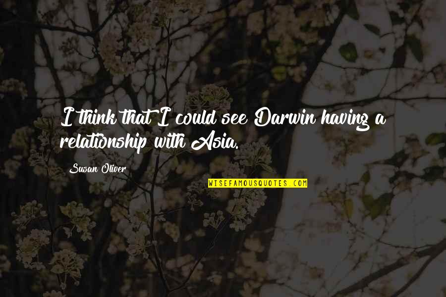 That Relationship Quotes By Susan Oliver: I think that I could see Darwin having