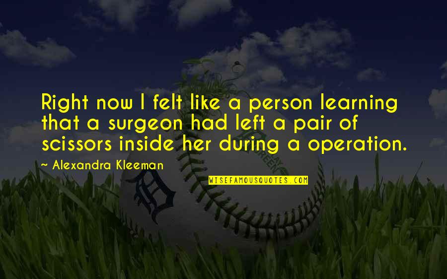 That Right Person Quotes By Alexandra Kleeman: Right now I felt like a person learning