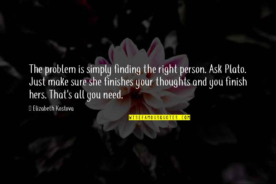 That Right Person Quotes By Elizabeth Kostova: The problem is simply finding the right person.