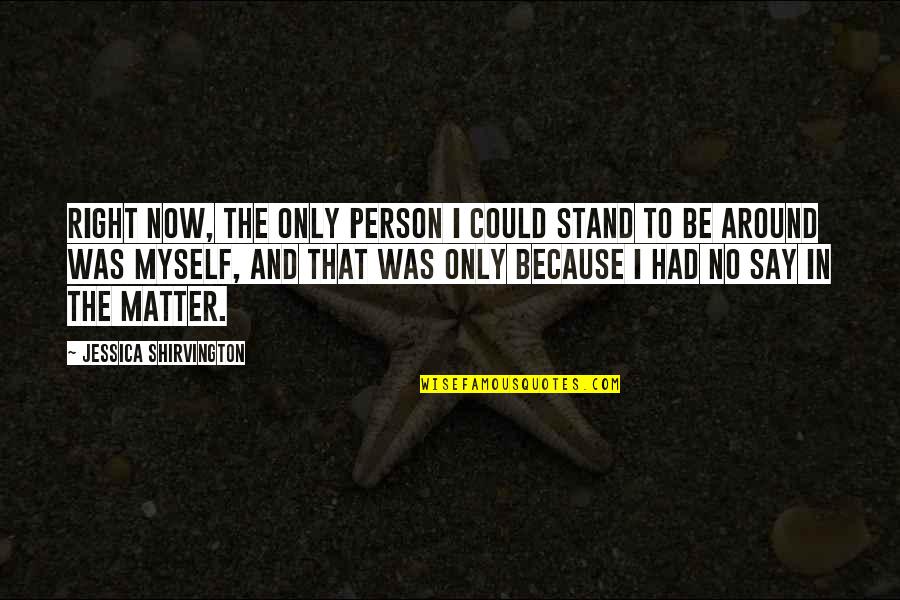 That Right Person Quotes By Jessica Shirvington: Right now, the only person I could stand