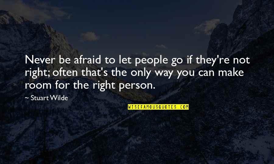 That Right Person Quotes By Stuart Wilde: Never be afraid to let people go if