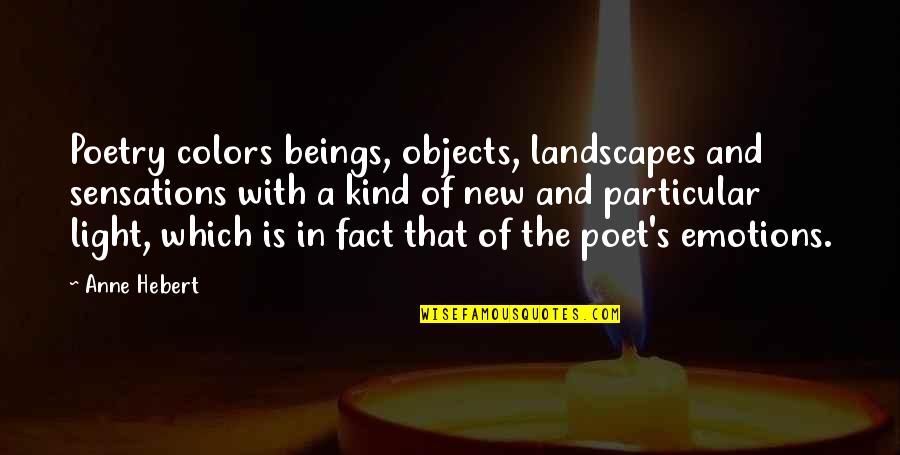 That S Poetry Quotes By Anne Hebert: Poetry colors beings, objects, landscapes and sensations with That S Poetry Quotes By Anne Hebert: Poetry colors beings, objects, landscapes and sensations with