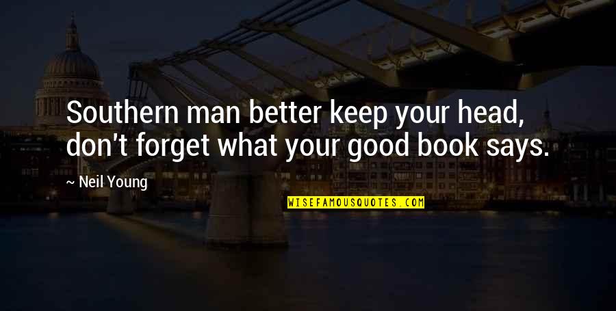 That Says Keep Quotes By Neil Young: Southern man better keep your head, don't forget