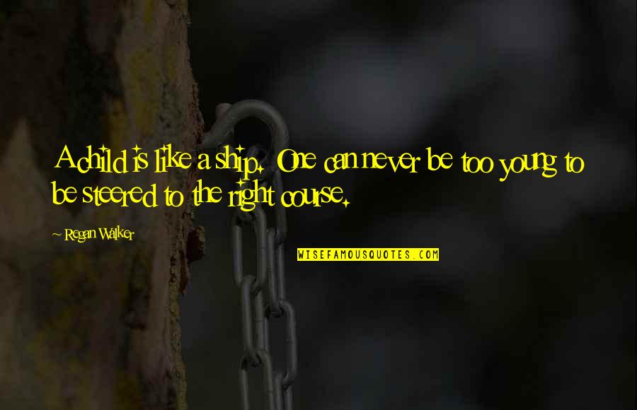That Says Revenge Quotes By Regan Walker: A child is like a ship. One can That Says Revenge Quotes By Regan Walker: A child is like a ship. One can
