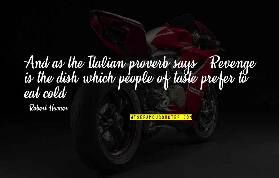 That Says Revenge Quotes By Robert Hamer: And as the Italian proverb says, 'Revenge is That Says Revenge Quotes By Robert Hamer: And as the Italian proverb says, 'Revenge is