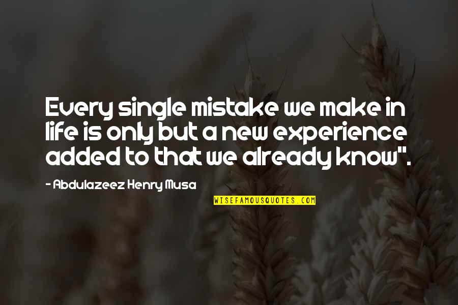 That Single Life Quotes By Abdulazeez Henry Musa: Every single mistake we make in life is