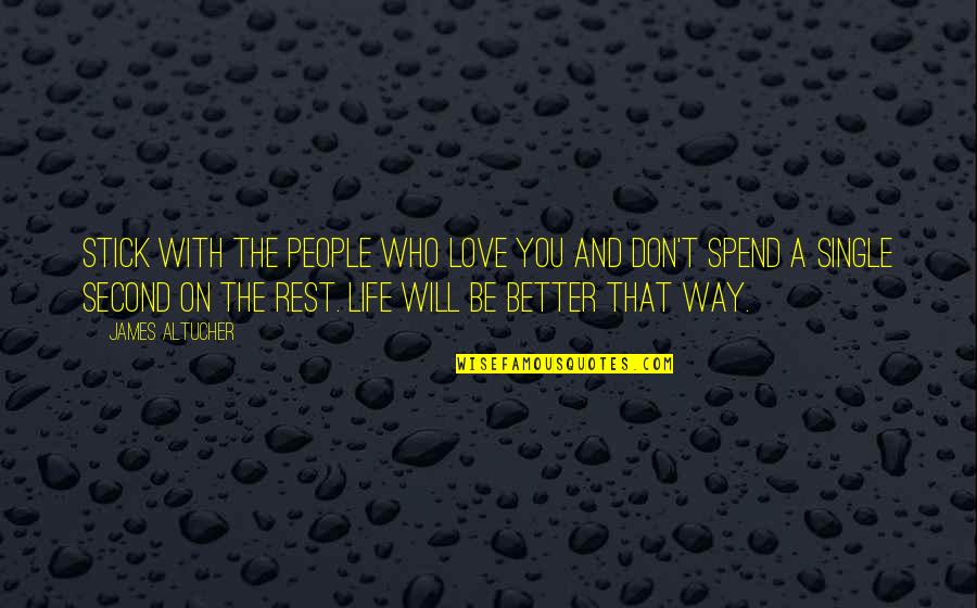 That Single Life Quotes By James Altucher: Stick with the people who love you and
