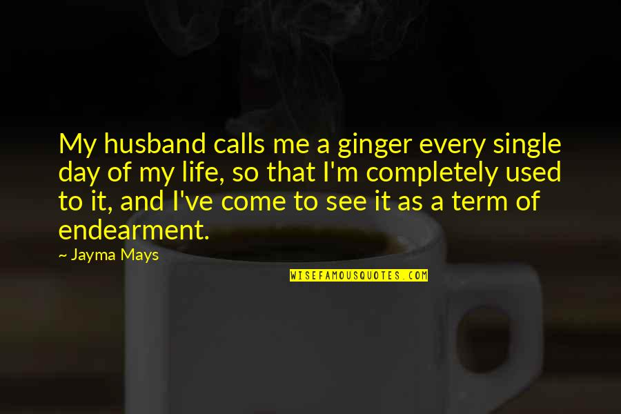 That Single Life Quotes By Jayma Mays: My husband calls me a ginger every single